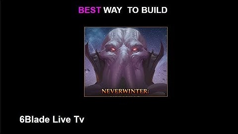 6Blade Explains the BEST way to build your Character In Neverwinter Mod 17  and Up