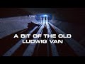 A BIT OF THE OLD LUDWIG VAN