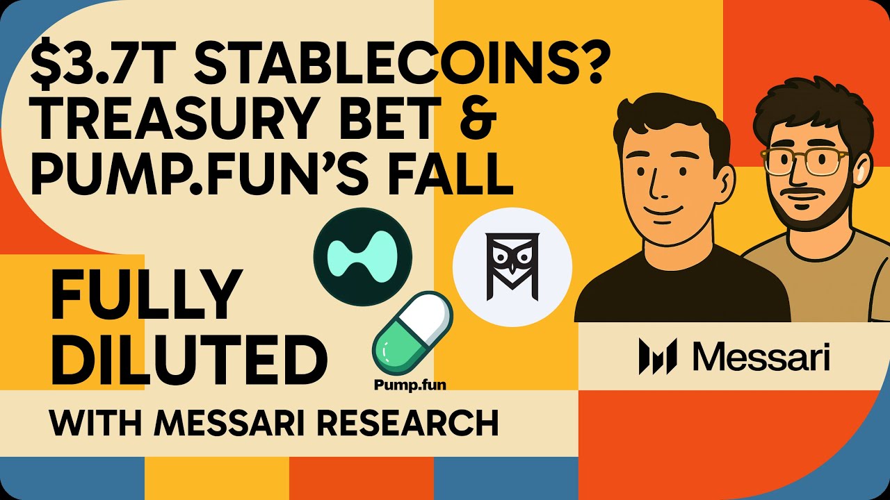 $3.7T Stablecoins? Treasury’s Bet & Pump.Fun’s Fall | Fully Diluted with Messari Research - Messari podcast