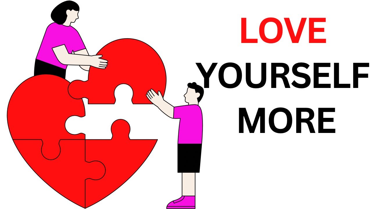 How To Love Yourself - YouTube