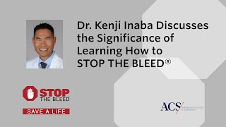 Dr. Kenji Inaba Describes the Significance of STOP THE BLEED® | ACS