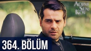 Adını Sen Koy 364. Bölüm