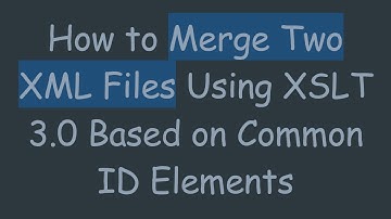 How to Merge Two XML Files Using XSLT 3.0 Based on Common ID Elements