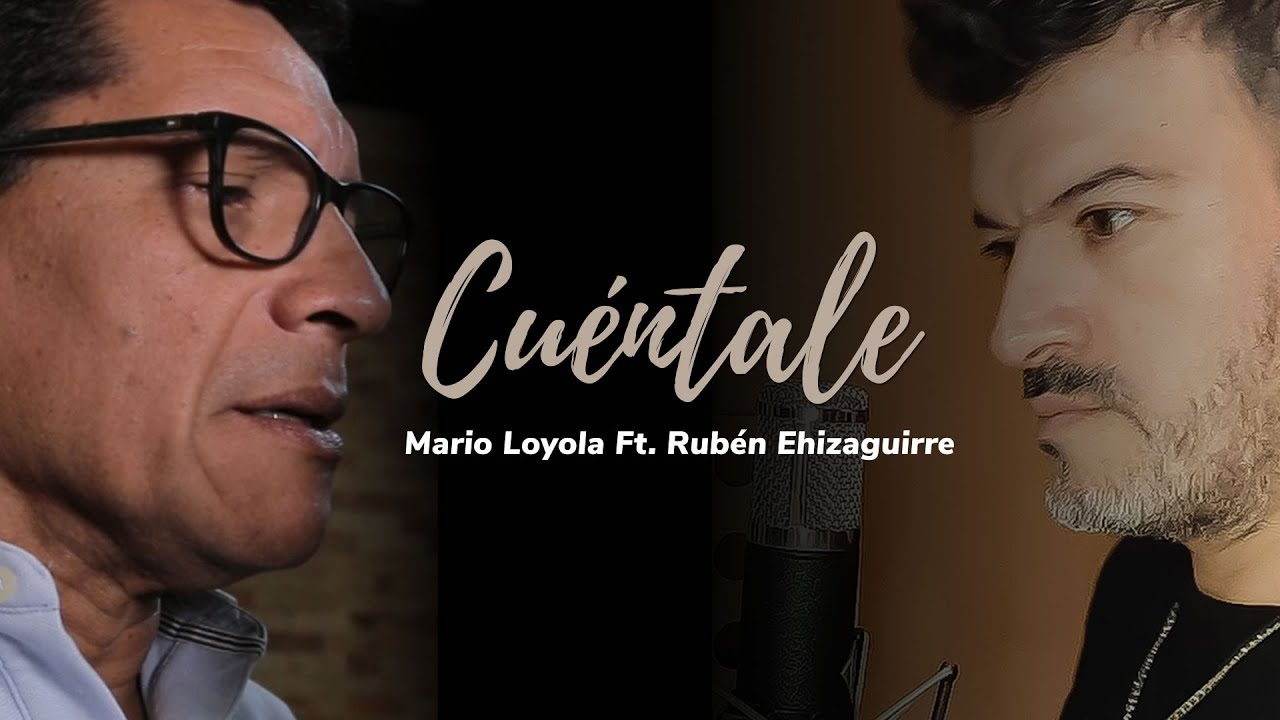 Mario Loyola - Cuéntale -  Ft. Rubén Ehizaguirre