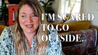 I'm Scared to Go Outside  (I NEVER thought I'd say that!) (story 40)