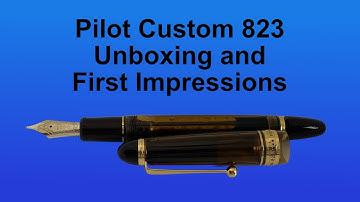 Pilot Custom 823 - Unboxing and First Impressions