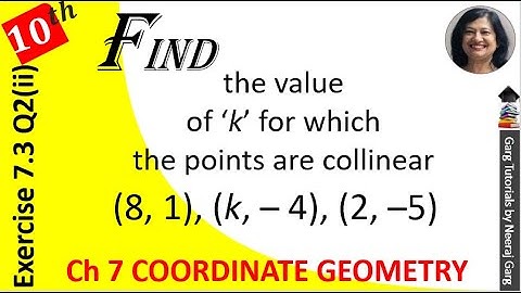 In each of the following find the value of k for which the points are collinear (8 1) (k –4) (2 –5)