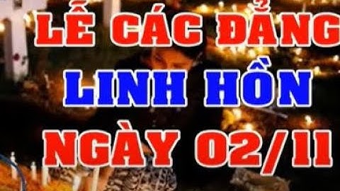 LỄ CÁC ĐẲNG LINH HỒN Ngày 02 11  Bài Giảng Ý Nghĩa Của Đức Cha Khảm  Chia sẻ lời Chúa