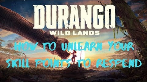 Durango Wildlands How To Unlearn Your Spent Skill Points