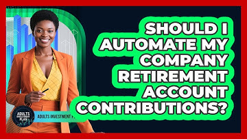 Should I Automate My Company Retirement Account Contributions?