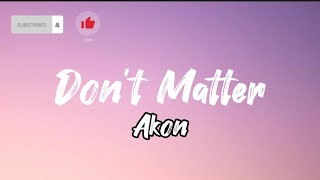 Don't Matter - Akon (Lyrics)