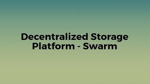 Block Chain Apps Video series - Decentralized Storage Platform - Swarm