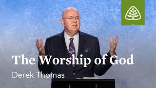Derek Thomas: The Worship of God