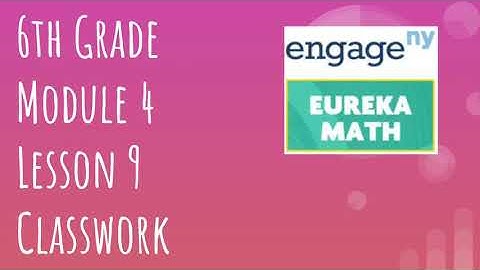 Engage NY // Eureka Math Grade 6 Module 4 Lesson 9 Classwork