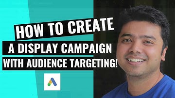 Create a Google Ads Display Campaign with Audience Targeting!