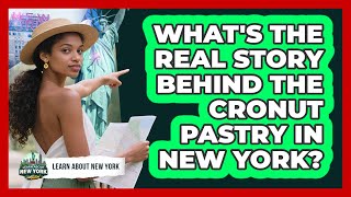What's The Real Story Behind The Cronut Pastry In New York? - Learn About New York