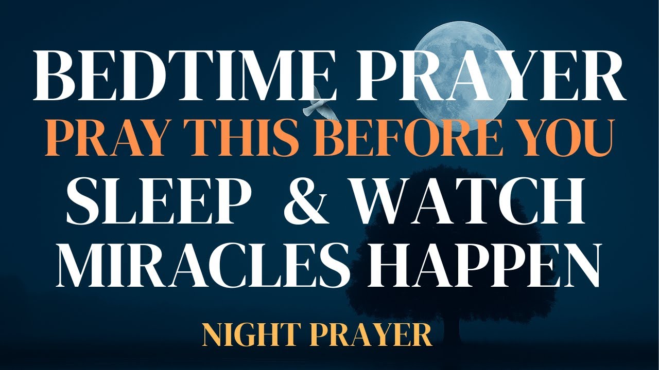 Pray This Before You Sleep & Watch Miracles Happen | Powerful Night Prayer for Peace & Protection