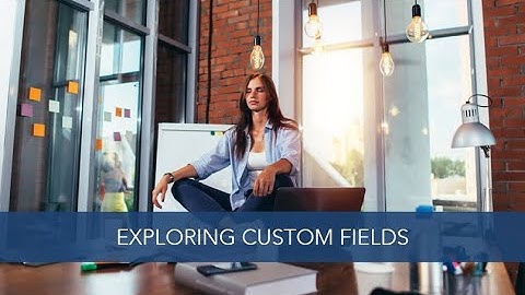 July 2018: Exploring Custom Fields