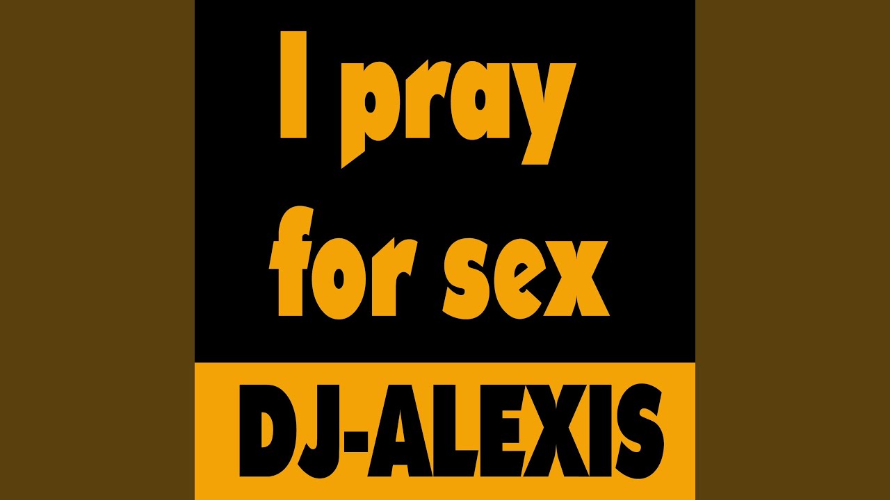 I Pray For Sex Dance Remix Youtube