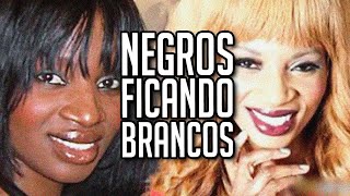 ESSES NEGROS ESTÃO FICANDO BRANCOS