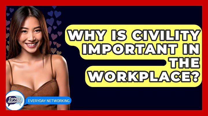 Why Is Civility Important In The Workplace? - Everyday-Networking