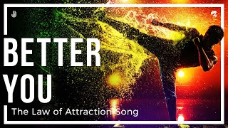 Video thumbnail of "OFFICIAL - Better You (The Law of Attraction Song) - Lyrics Video"