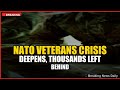 NATO Veterans Crisis Deepens, Thousands Left Behind