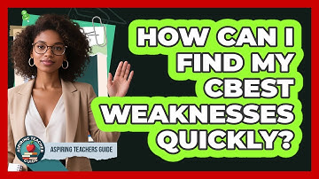 How Can I Find My CBEST Weaknesses Quickly? - Aspiring Teacher Guide