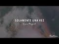 Luis Miguel - Solamente Una Vez (Letra) ♡