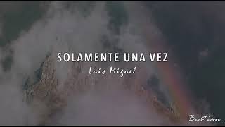 Video thumbnail of "Luis Miguel - Solamente Una Vez (Letra) ♡"
