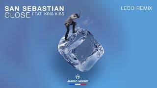 San Sebastian feat. Kris Kiss - Close (Leco Remix)