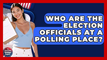 Who Are The Election Officials At A Polling Place? - First Time Voter Expert