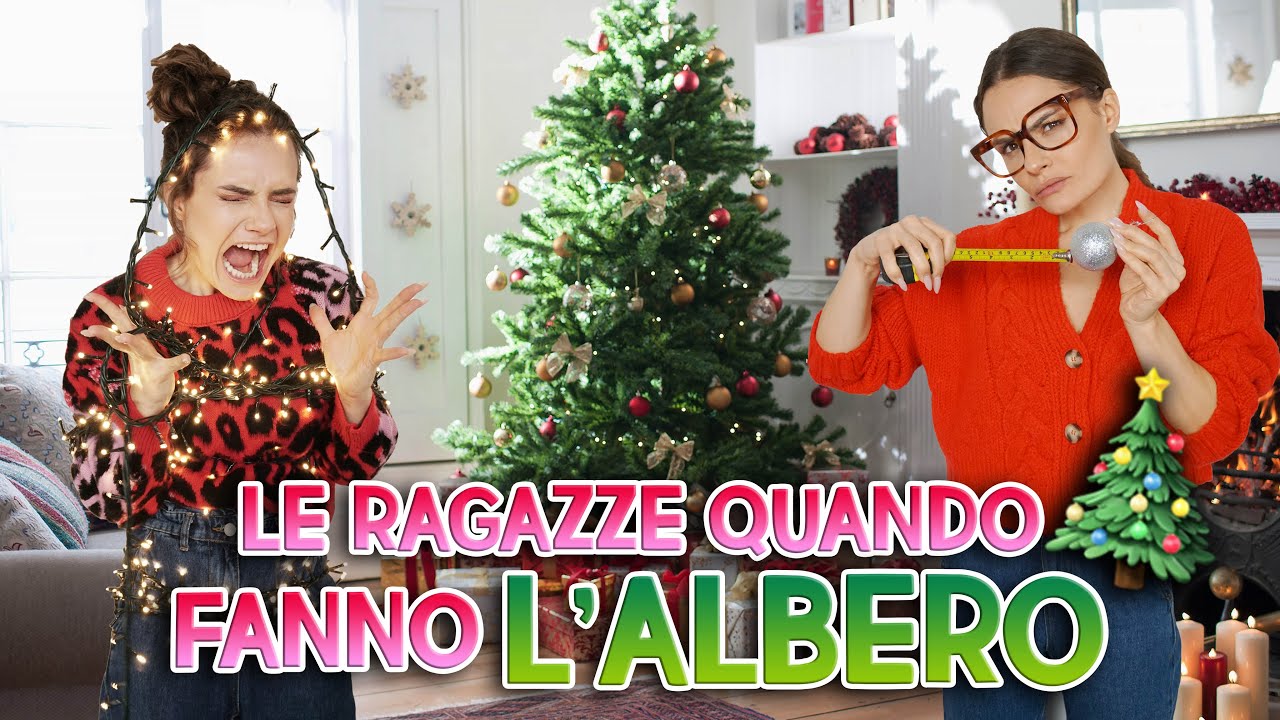 LE RAGAZZE QUANDO FANNO L'ALBERO DI NATALE