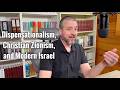 Dispensationalism, Christian Zionism, and Modern Israel