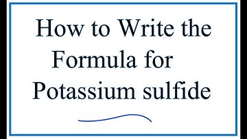 How to Write the Formula for Potassium sulfide (K2S)
