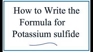 How to Write the Formula for Potassium sulfide (K2S)