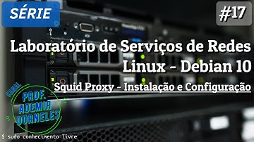 Laboratórios de Serviços de Rede - Linux Debian 10 | Videoaula 17 - Squid Proxy