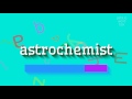 How to say "astrochemist"! (High Quality Voices)