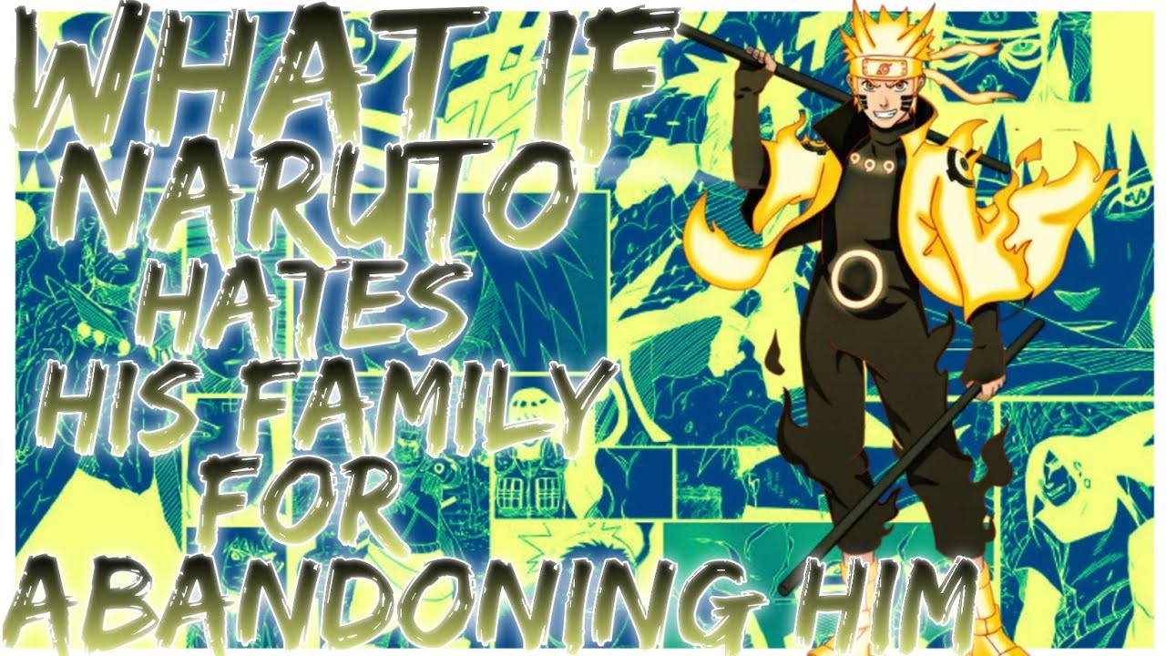 what if Naruto hates his family for abandoning him