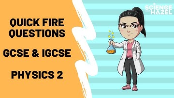 Quick Fire Questions | GCSE & IGCSE Physics 2 | Science with Hazel