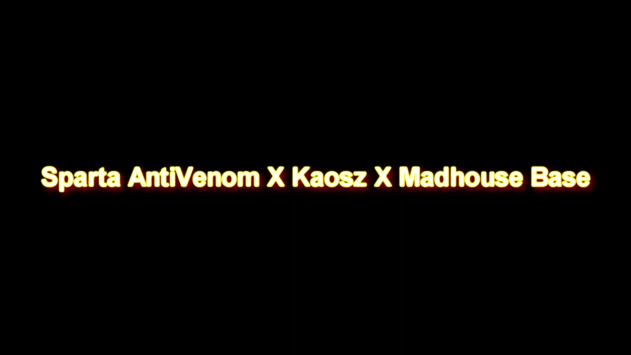 Sparta AntiVenom X Kaosz X Madhouse Base
