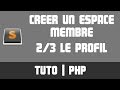 TUTO PHP - Créer un espace membre 2/3 (Profil, Connexion et Déconnexion)