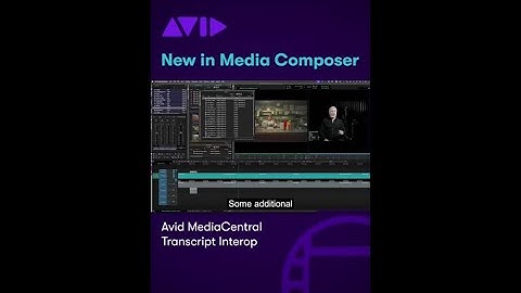 NEW IN MEDIA COMPOSER — MediaCentral transcript interop