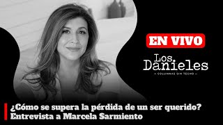 ¿Cómo se supera la pérdida de un ser querido? Entrevista a Marcela Sarmiento en Los Danieles