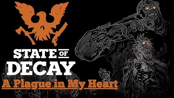 State of Decay - Retrospective | A Plague in My Heart