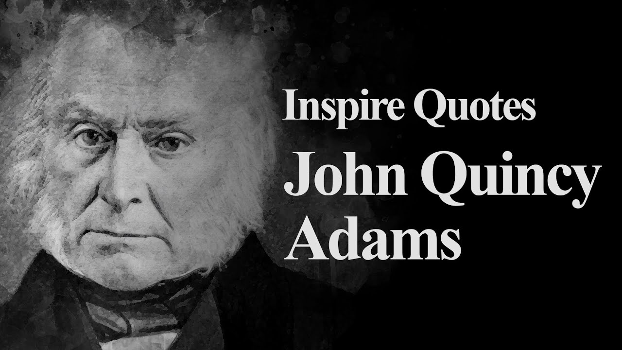 John Quincy Adams Quotes That Inspired World, Inspirational Quotes ...