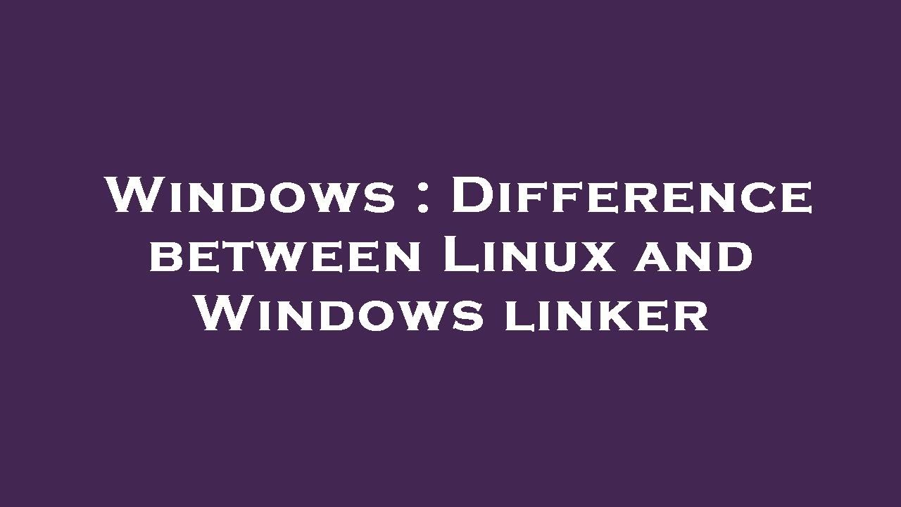 Windows : Difference between Linux and Windows linker - YouTube