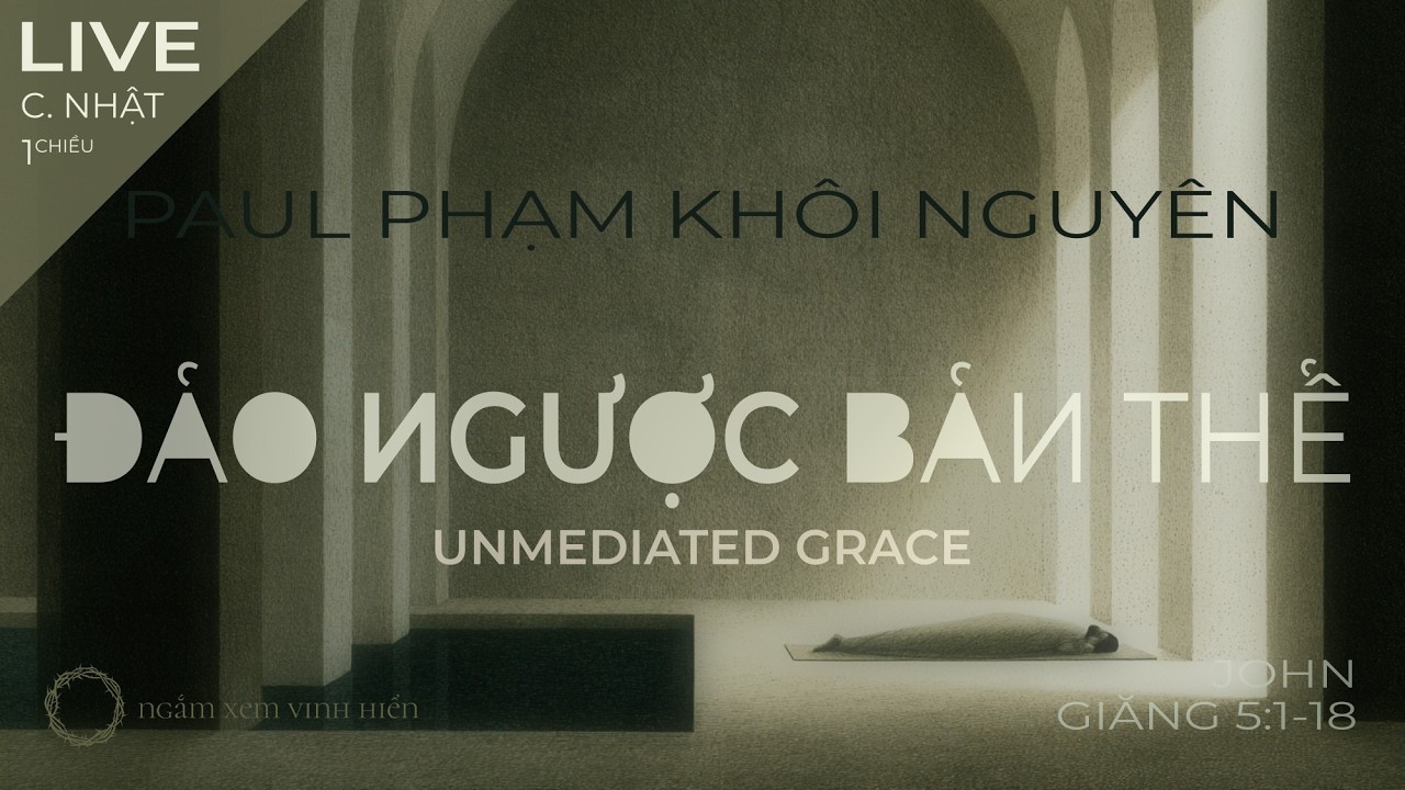2026-10-11 Đảo ngược bản thể • Unmediated Grace (Paul Phạm Khôi Nguyên)