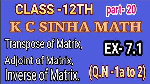 #(Transpose , adjoint and Inverse of Matrix)  #Class-12. #Part -20  (Ex -7.1)(Q.N 1a to 2)K.C SINHA