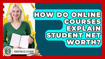 How Do Online Courses Explain Student Net Worth? - Budgeting as a Student